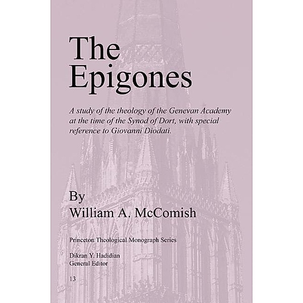 The Epigones / Princeton Theological Monograph Series Bd.13, William A. McComish
