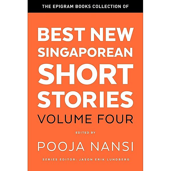The Epigram Books Collection of Best New Singaporean Short Stories: Volume Four / Best New Singaporean Short Stories, Pooja Nansi