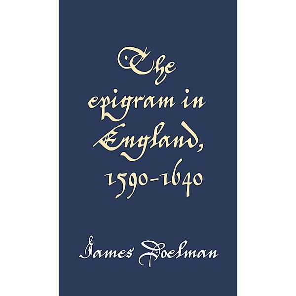 The epigram in England, 1590-1640, James Doelman