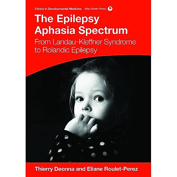 The Epilepsy Aphasias / Clinics in Developmental Medicine, Thierry Deonna, Eliane Roulet-Perez