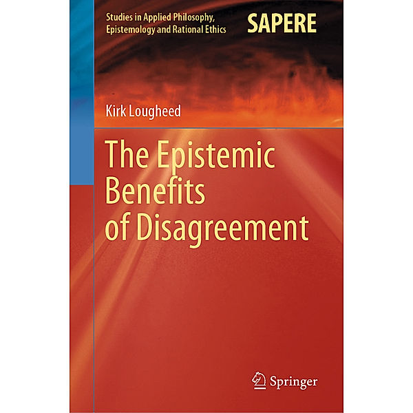 The Epistemic Benefits of Disagreement, Kirk Lougheed