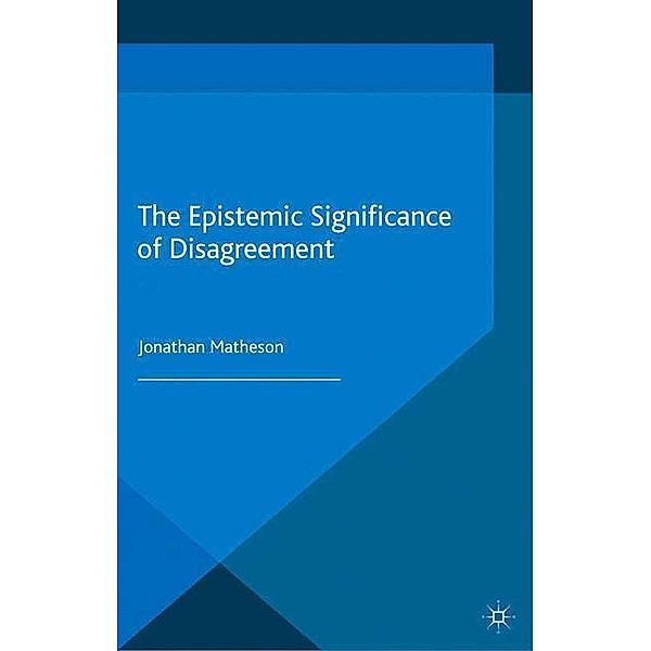 The Epistemic Significance of Disagreement, J. Matheson