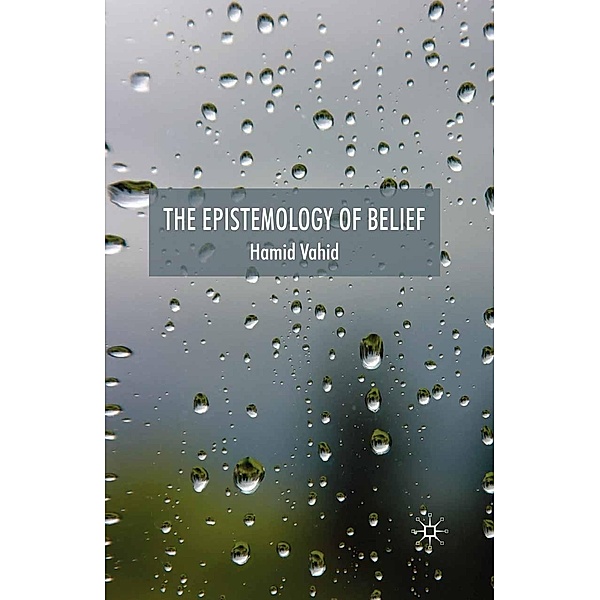 The Epistemology of Belief, H. Vahid