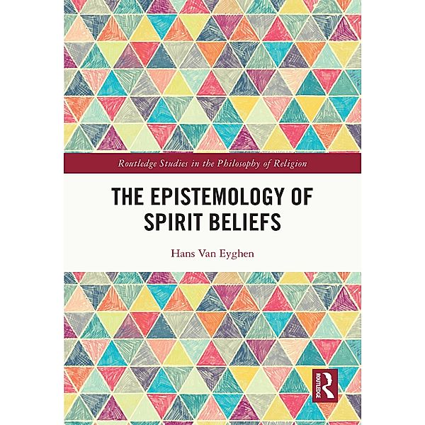 The Epistemology of Spirit Beliefs, Hans van Eyghen