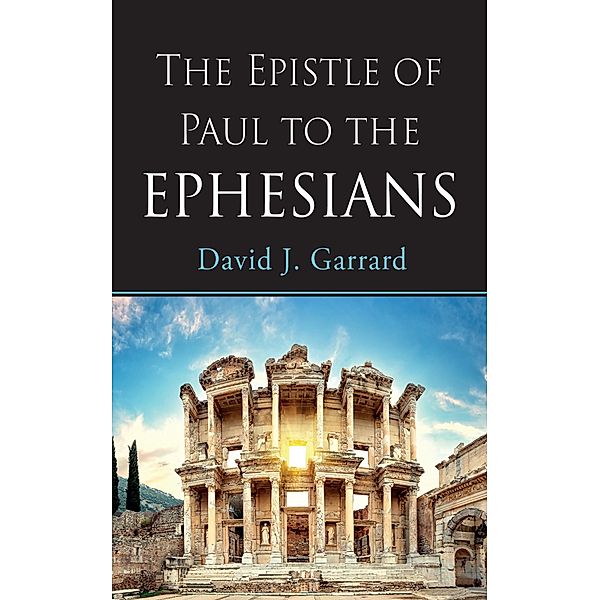 The Epistle of Paul to the Ephesians, David J. Garrard