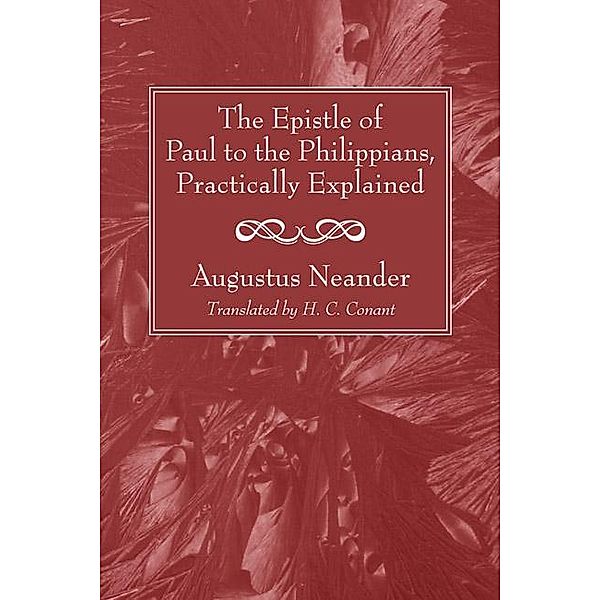 The Epistle of Paul to the Philippians, Practically Explained, Augustus Neander