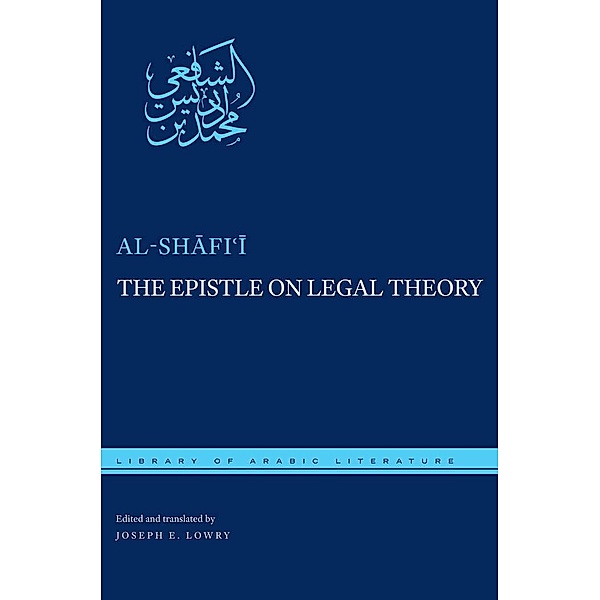 The Epistle on Legal Theory / Library of Arabic Literature Bd.48, Muhammad ibn Idris al-Shafi'i