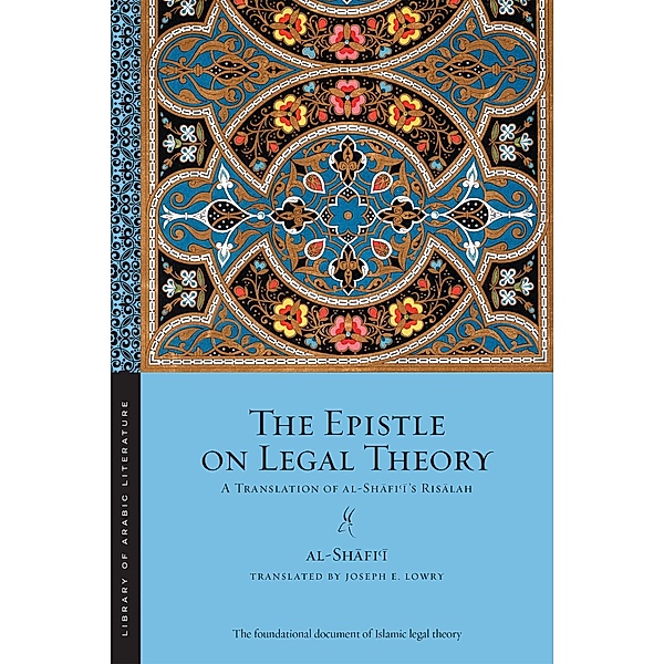 The Epistle on Legal Theory / Library of Arabic Literature Bd.42, Muhammad ibn Idris al-Shafi'i