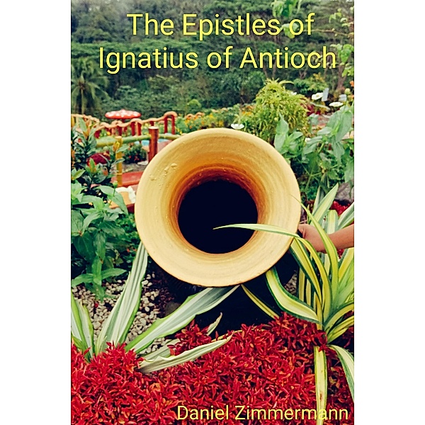 The Epistles of Ignatius of Antioch, Daniel Zimmermann