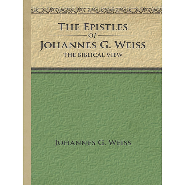 The Epistles of Johannes G. Weiss, Johannes G. Weiss