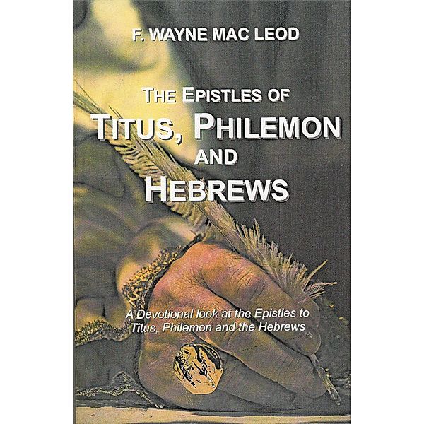 The Epistles of Titus, Philemon and Hebrews, F. Wayne Mac Leod