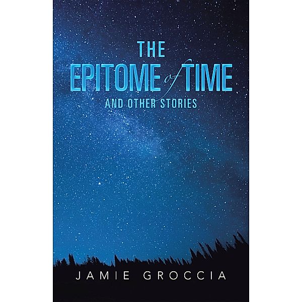 The Epitome of Time and Other Stories, Jamie Groccia