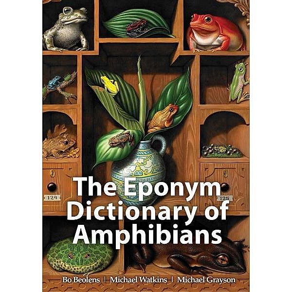 The Eponym Dictionary of Amphibians, Bo Beolens, Michael Watkins, Michael Grayson