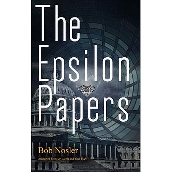 The Epsilon Papers / First Edition Design Publishing, Bob Nosler