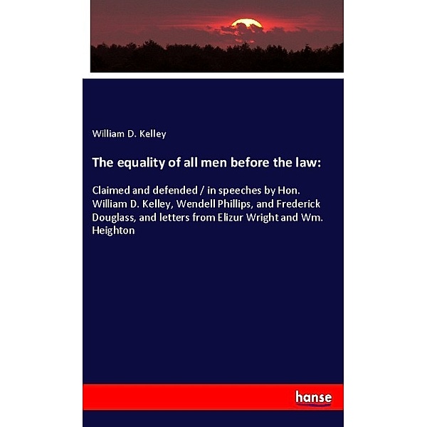 The equality of all men before the law:, William D. Kelley