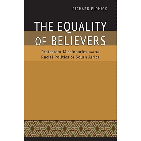 The Equality of Believers / Reconsiderations in Southern African History, Richard Elphick