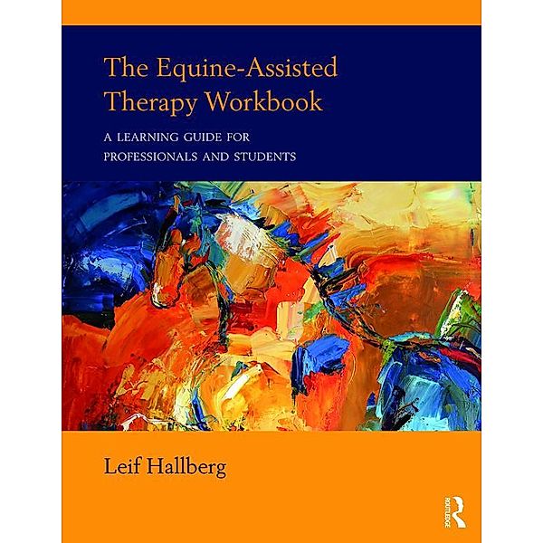 The Equine-Assisted Therapy Workbook, Leif Hallberg