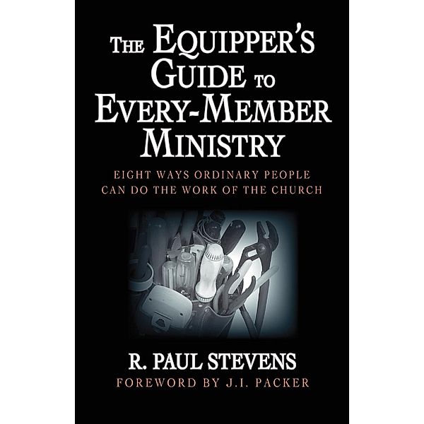 The Equipper's Guide to Every-Member Ministry, R. Paul Stevens