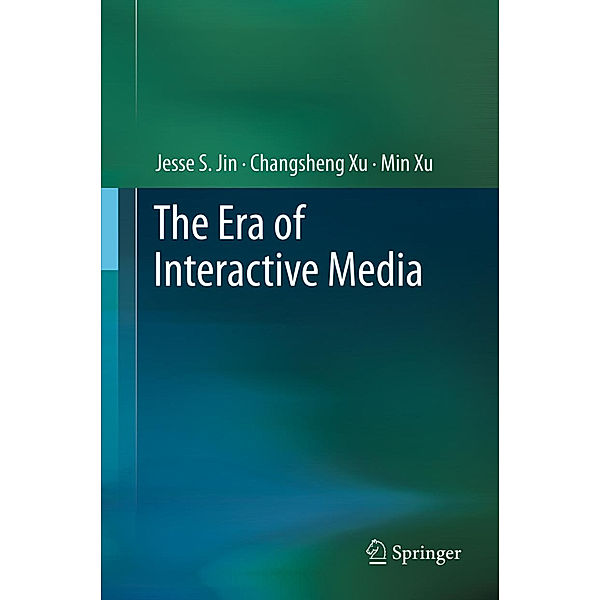 The Era of Interactive Media, Jesse S. Jin, Changsheng Xu, Min Xu