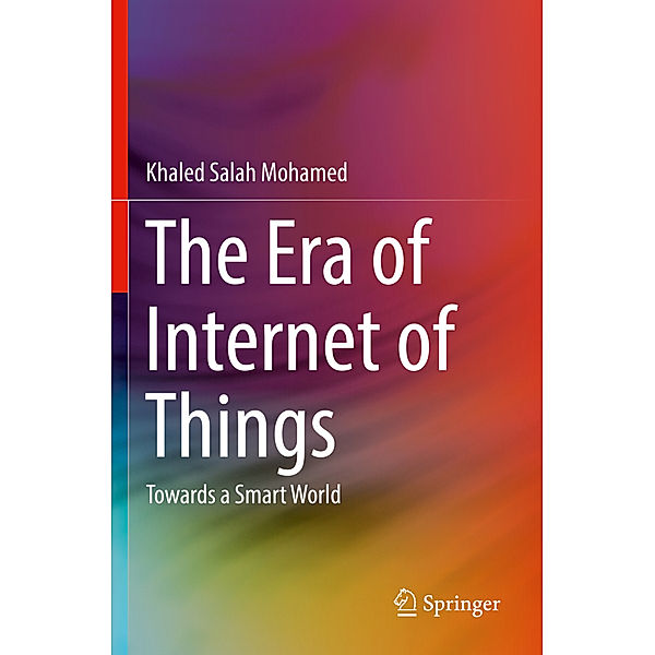 The Era of Internet of Things, Khaled Salah Mohamed
