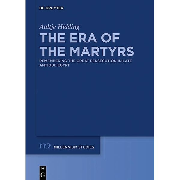 The Era of the Martyrs / Millennium-Studien / Millennium Studies Bd.87, Aaltje Hidding