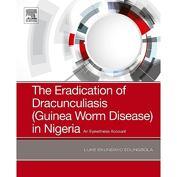 The Eradication of Dracunculiasis (Guinea Worm Disease) in Nigeria, Luke Ekundayo Edungbola