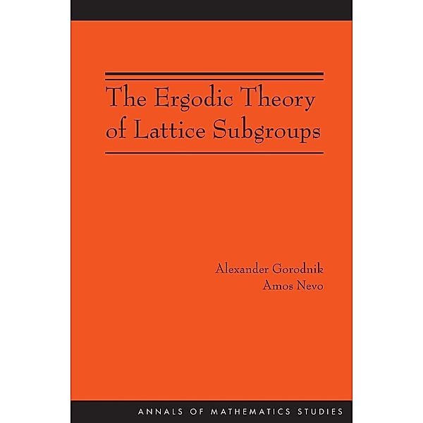 The Ergodic Theory of Lattice Subgroups (AM-172), Alexander Gorodnik, Amos Nevo