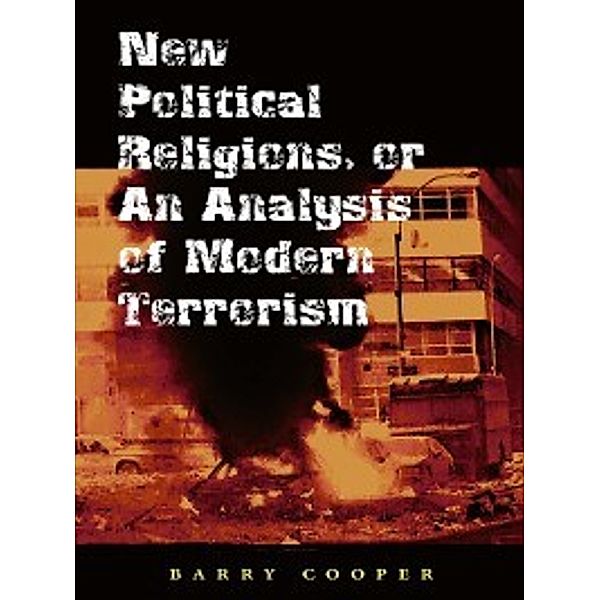 The Eric Voegelin Institute in Political Philosophy: New Political Religions, or an Analysis of Modern Terrorism, Barry Cooper