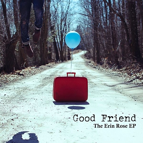 The Erin Rose Ep, Good Friend