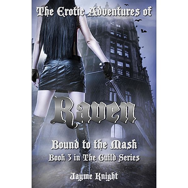 The Erotic Adventures of Raven: Bound to the Mask (The Guild Series, #3) / The Guild Series, Jayme Knight