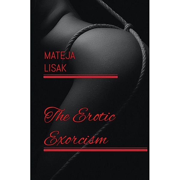 The Erotic Exorcism (The Erotic Exorcism Series, #2) / The Erotic Exorcism Series, Mateja Lisak