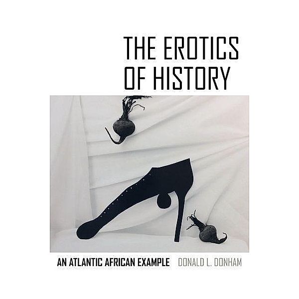 The Erotics of History, Donald L. Donham