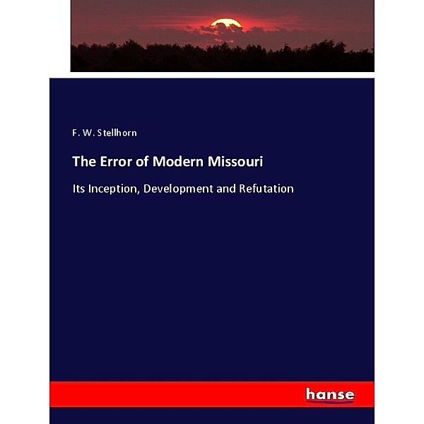 The Error of Modern Missouri, F. W. Stellhorn