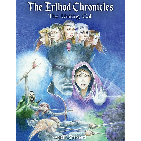 The Erthod Chronicles: The Uniting Call, Anita E. Shepherd