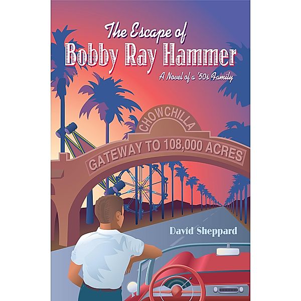The Escape of Bobby Ray Hammer, A Novel of a '50s Family, David Sheppard