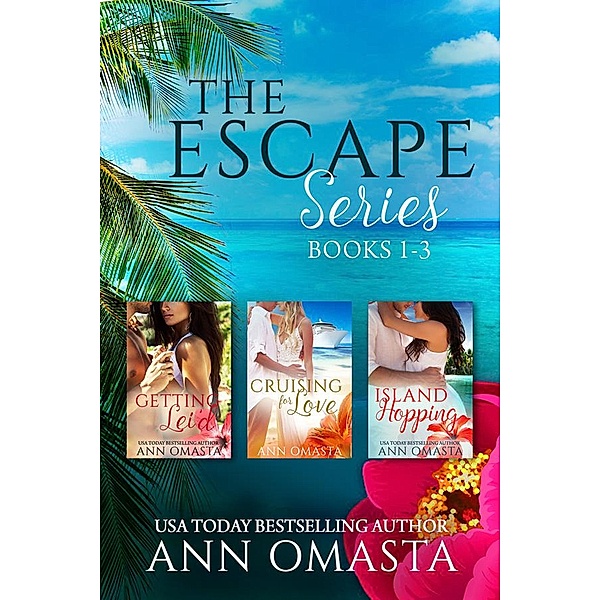 The Escape Series (Books 1 - 3): Getting Lei'd, Cruising for Love, and Island Hopping / The Escape Series, Ann Omasta