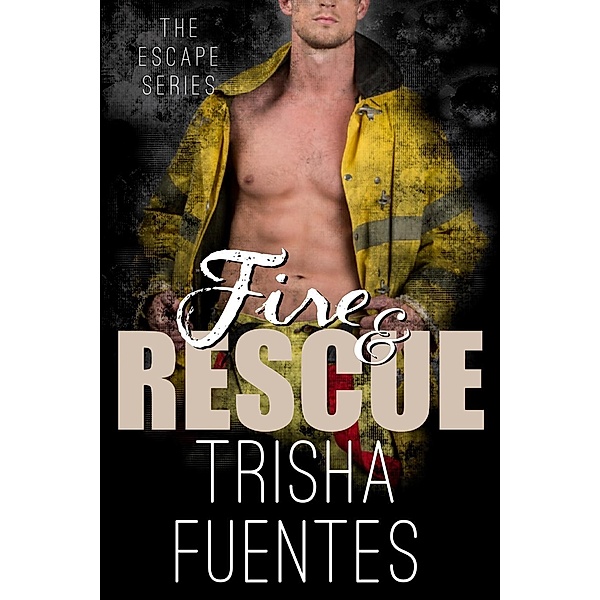 The Escape Series: Fire & Rescue (The Escape Series, #2), Trisha Fuentes