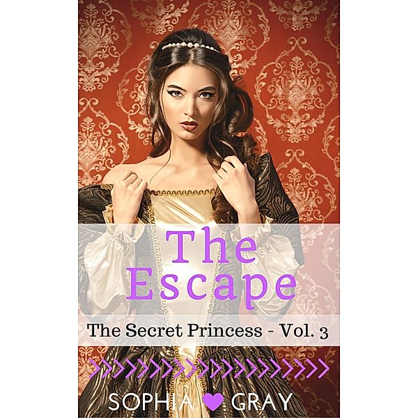 The Escape (The Secret Princess - Vol. 3) / The Secret Princess, Sophia Gray