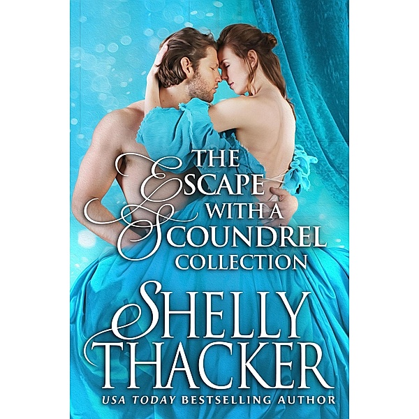 The Escape with a Scoundrel Collection (Brides and Scoundrels Boxed Sets, #3) / Brides and Scoundrels Boxed Sets, Shelly Thacker
