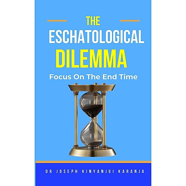 The Eschatological Dilemma, Joseph Kinyanjui Karanja