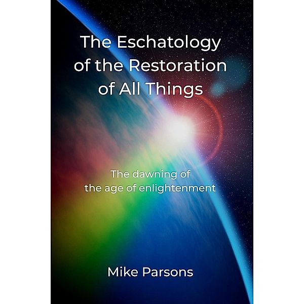 The Eschatology of the Restoration of All Things, Mike Parsons