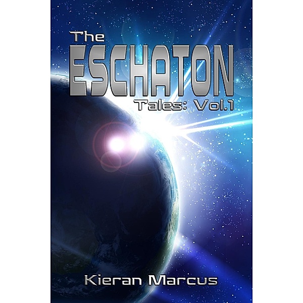The Eschaton Tales: The Eschaton Tales: Vol.1, Kieran Marcus