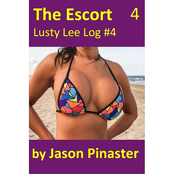 The Escort, Lusty Lee Log #4 (Lusty Lee's Logs, #5) / Lusty Lee's Logs, Jason Pinaster