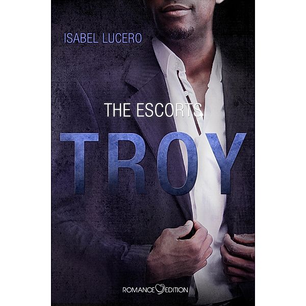 THE ESCORTS: Troy / THE ESCORTS Bd.3, Isabel Lucero