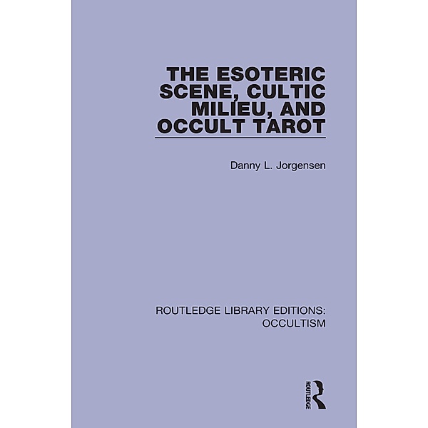 The Esoteric Scene, Cultic Milieu, and Occult Tarot, Danny L. Jorgensen