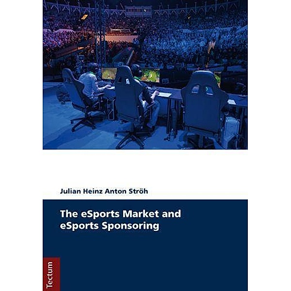 The eSports Market and eSports Sponsoring, Julian H. A. Ströh