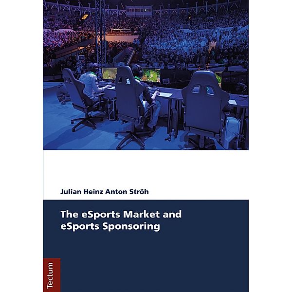 The eSports Market and eSports Sponsoring, Julian Heinz Anton Ströh