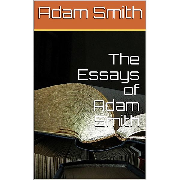 The Essays of Adam Smith, Adam Smith