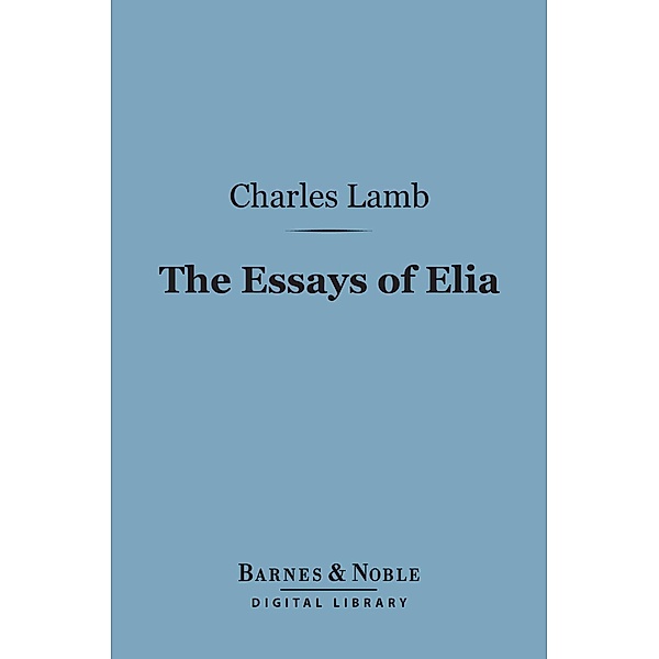 The Essays of Elia (Barnes & Noble Digital Library) / Barnes & Noble, Charles Lamb