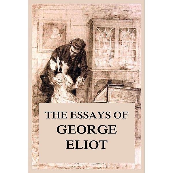 The Essays of George Eliot, George Eliot